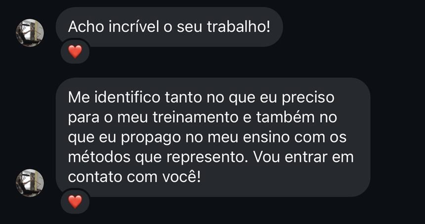 Mensagem: Acho incrível o seu trabalho! Me identifico tanto no que eu preciso para o meu treinamento e também no que eu propago no meu ensino com os métodos que represento. Vou entrar em contato com você!